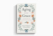 Aging with Grace by Sharon Betters and Susan Hunt