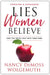Lies Women Believe by Nancy Demoss Wolgemuth