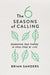 The Six Seasons of Calling by Brian Sanders